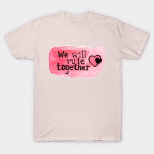 we will rule together T-Shirt